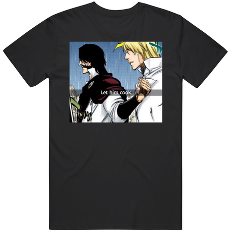 Show your love for Memes with our Bleach 'Let Him Cook' Meme Tee | Here at Everythinganimee we have the worlds best anime merch | Free Global Shipping