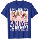 I Paused My Anime To Be Here Otaku Anime Merch Gift T-Shirt Tops, everything animee