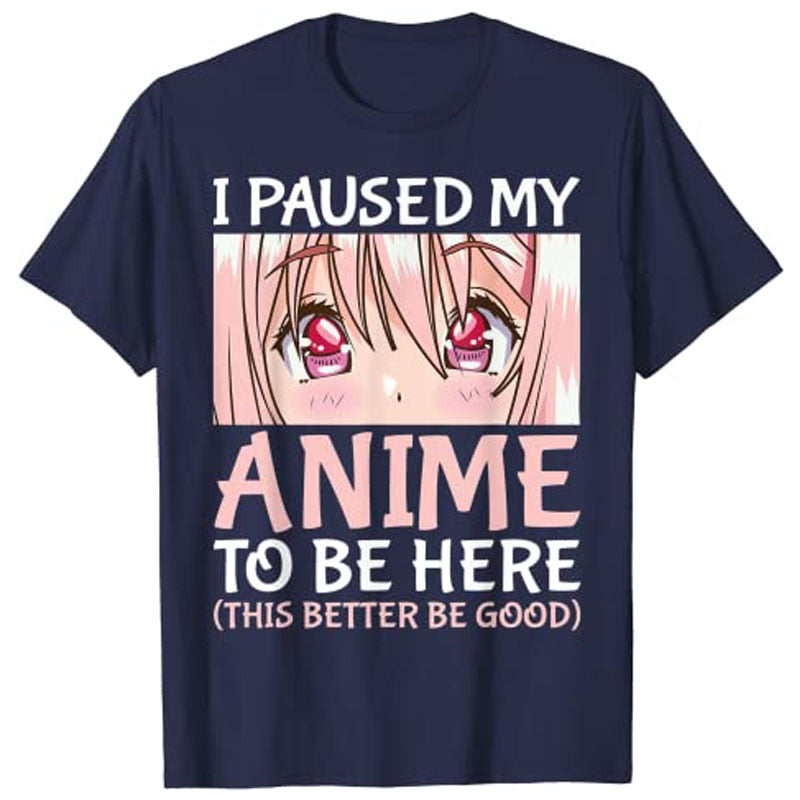 I Paused My Anime To Be Here Otaku Anime Merch Gift T-Shirt Tops, everything animee